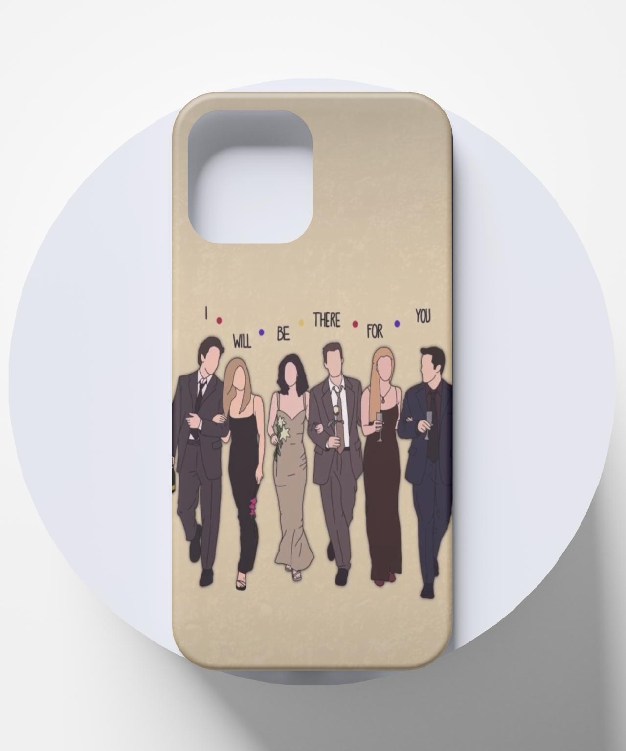 I Will Be There for You Friends Mobile Case 4